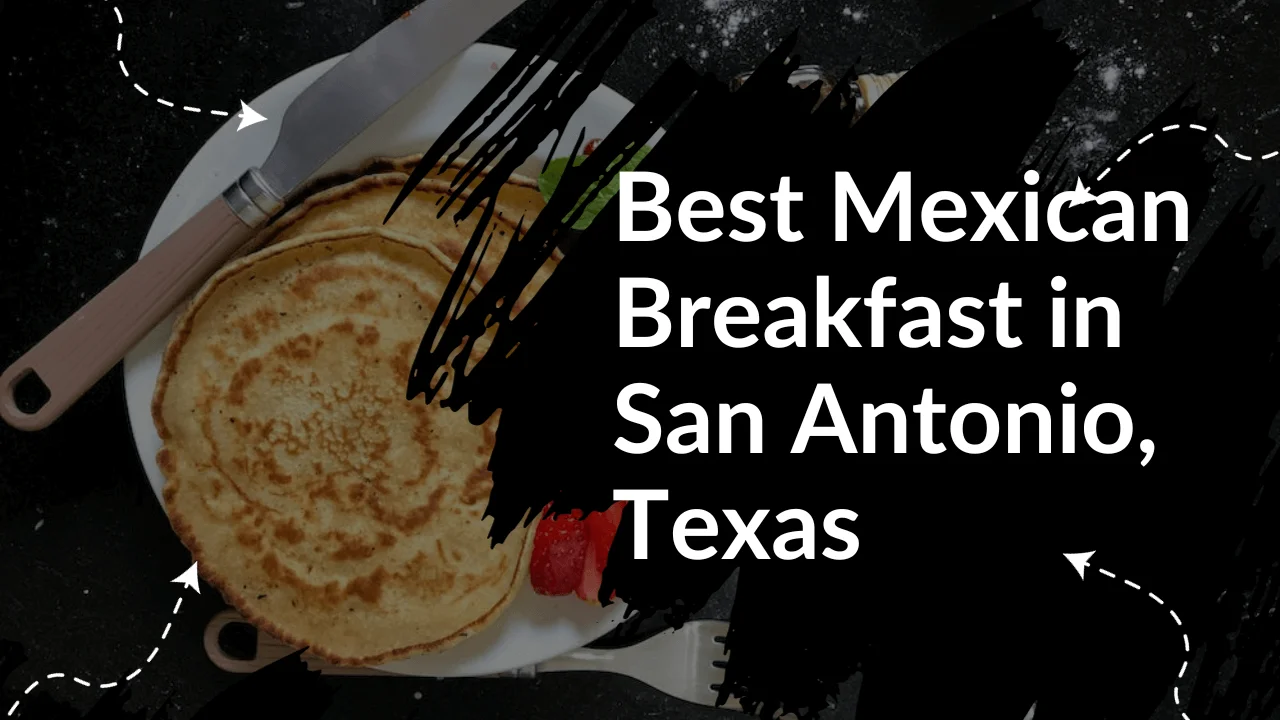 Best Mexican Breakfast In San Antonio